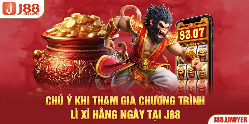 Chú ý khi tham gia chương trình lì xì hằng ngày tại J88