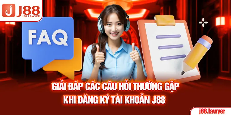 Giải đáp các câu hỏi thường gặp khi đăng ký tài khoản J88