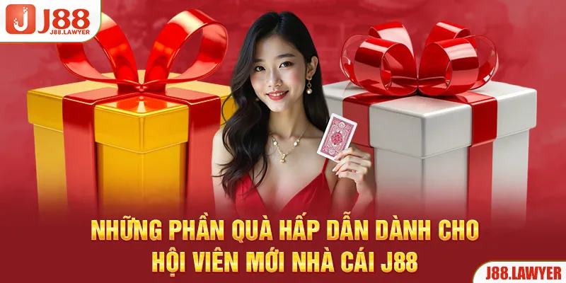 Những phần quà hấp dẫn dành cho hội viên mới nhà cái J88